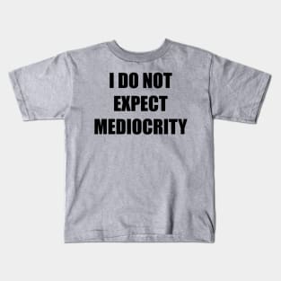 I Do Not Expect Mediocrity Kids T-Shirt